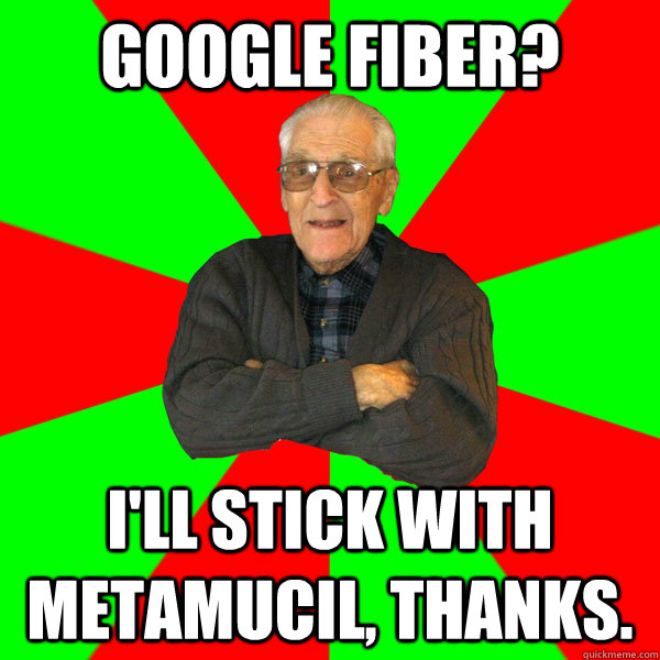 Google fiber? i'll stick with metamucil, thanks.  