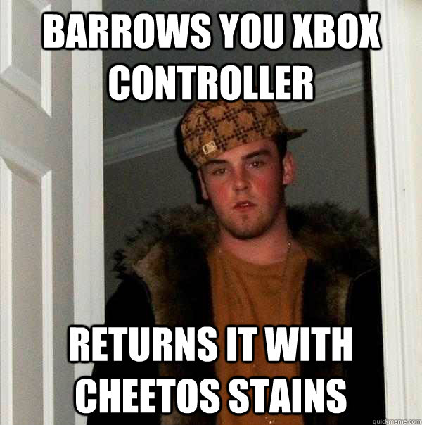 barrows you xbox controller returns it with Cheetos stains  - barrows you xbox controller returns it with Cheetos stains   Scumbag Steve