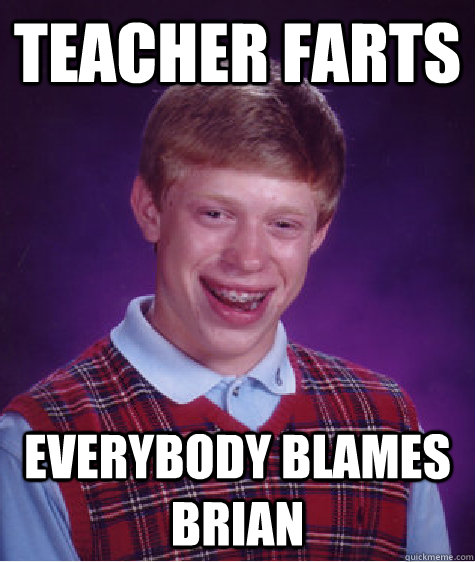 Teacher Farts Everybody blames brian  Bad Luck Brian