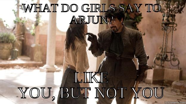 WHAT DO GIRLS SAY TO ARJUN? LIKE YOU, BUT NOT YOU Arya not today