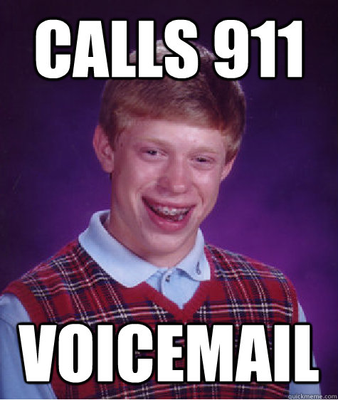 calls 911 voicemail  Bad Luck Brian