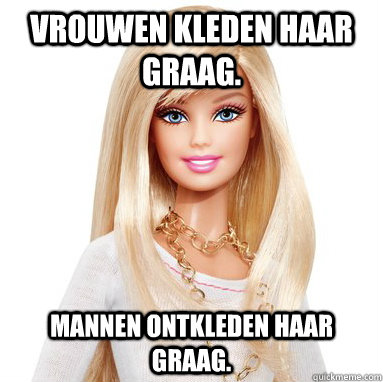 vrouwen kleden haar graag. mannen ontkleden haar graag.  Scumbag Barbie