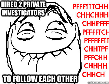 HIRED 2 PRIVATE INVESTIGATORS TO FOLLOW EACH OTHER - HIRED 2 PRIVATE INVESTIGATORS TO FOLLOW EACH OTHER  Private Investigators