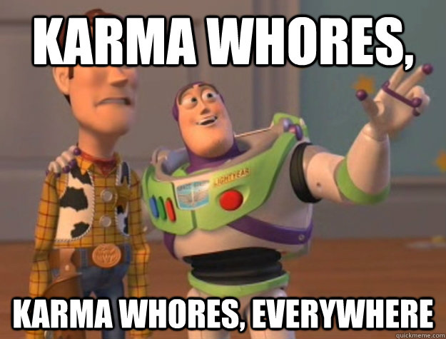 Karma whores, Karma whores, Everywhere  Buzz Lightyear