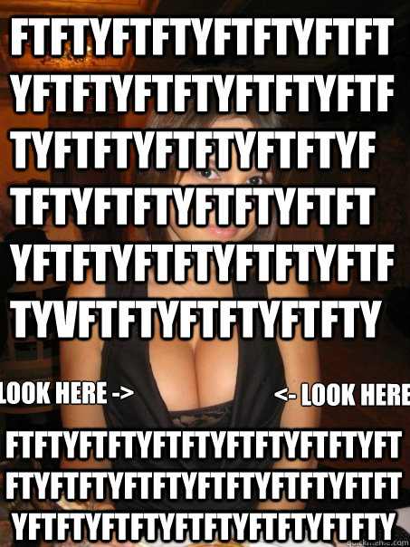 FTFTYFTFTYFTFTYFTFTYFTFTYFTFTYFTFTYFTFTYFTFTYFTFTYFTFTYFTFTYFTFTYFTFTYFTFTYFTFTYFTFTYFTFTYFTFTYVFTFTYFTFTYFTFTY    FTFTYFTFTYFTFTYFTFTYFTFTYFTFTYFTFTYFTFTYFTFTYFTFTYFTFTYFTFTYFTFTYFTFTYFTFTYFTFTY LOOK HERE -> <- LOOK HERE  Eye contact