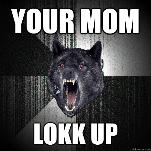 YOUR MOM LOKK UP - YOUR MOM LOKK UP  Insanity Wolf