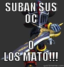 SUBAN SUS OC O LOS MATO!!! Misc