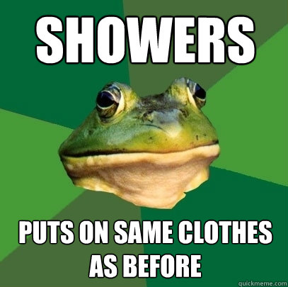 Showers Puts on same clothes as before - Showers Puts on same clothes as before  Foul Bachelor Frog