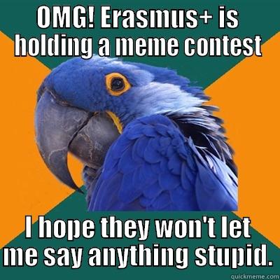 ErasmusPlus Meme Contest - OMG! ERASMUS+ IS HOLDING A MEME CONTEST I HOPE THEY WON'T LET ME SAY ANYTHING STUPID. Paranoid Parrot