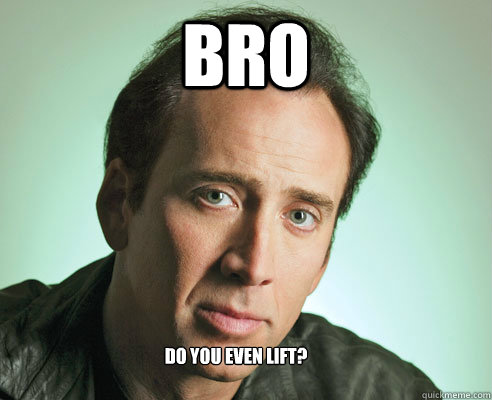 Bro Do you even lift? - Bro Do you even lift?  Nicolas Cage Challenge Accepted