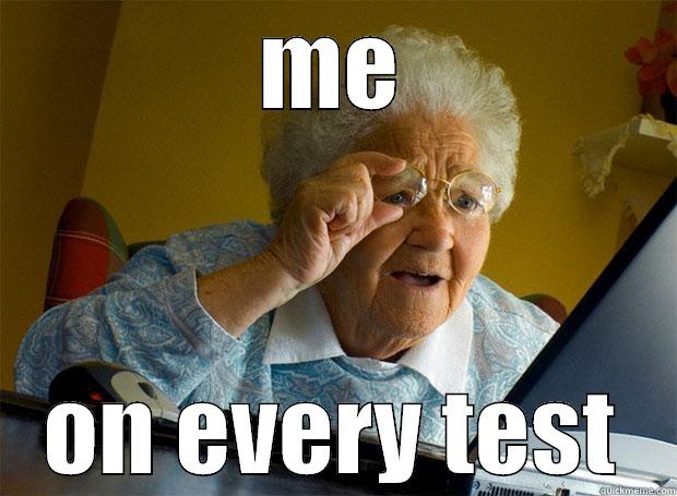 ME ON EVERY TEST Grandma finds the Internet