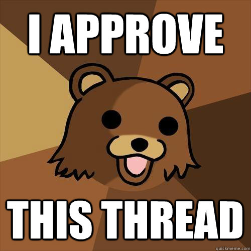 I APPROVE THIS THREAD  Pedobear