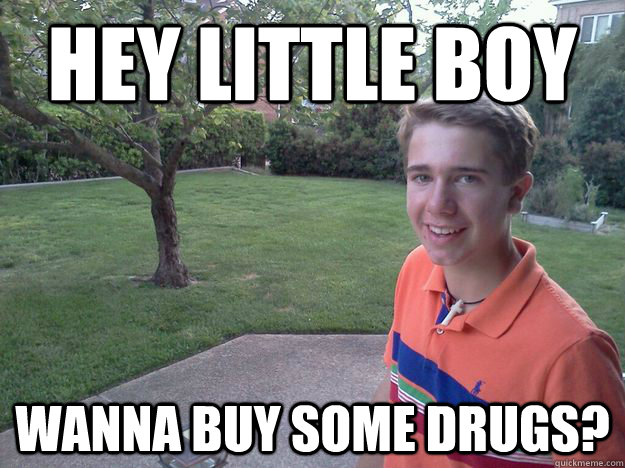 Hey Little boy wanna buy some drugs? - Hey Little boy wanna buy some drugs?  Sketch Balls