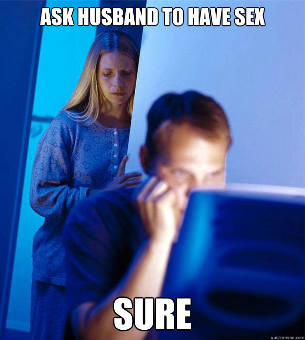 Ask husband to have sex Sure - Ask husband to have sex Sure  Redditors Wife