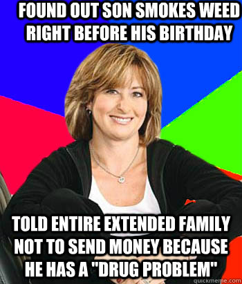 Found out son smokes weed right before his birthday Told entire extended family not to send money because he has a 