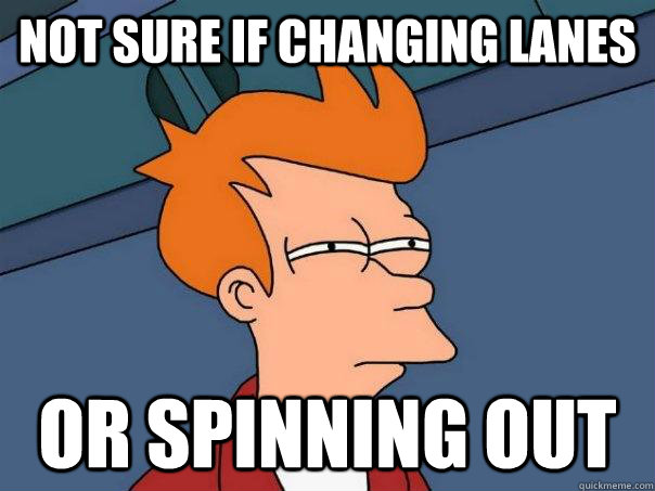 Not sure if changing lanes Or spinning out - Not sure if changing lanes Or spinning out  Futurama Fry