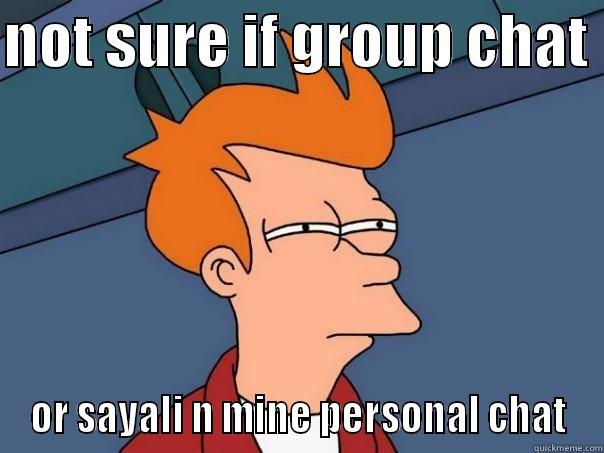 NOT SURE IF GROUP CHAT  OR SAYALI N MINE PERSONAL CHAT Futurama Fry