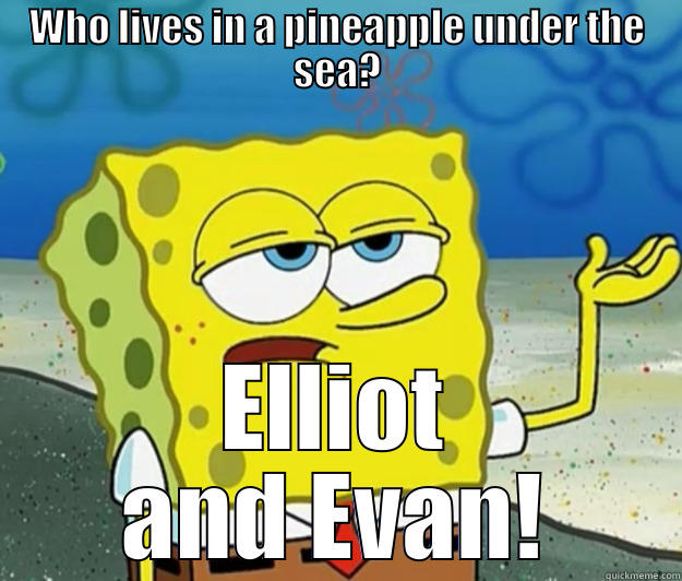 WHO LIVES IN A PINEAPPLE UNDER THE SEA? ELLIOT AND EVAN! Tough Spongebob