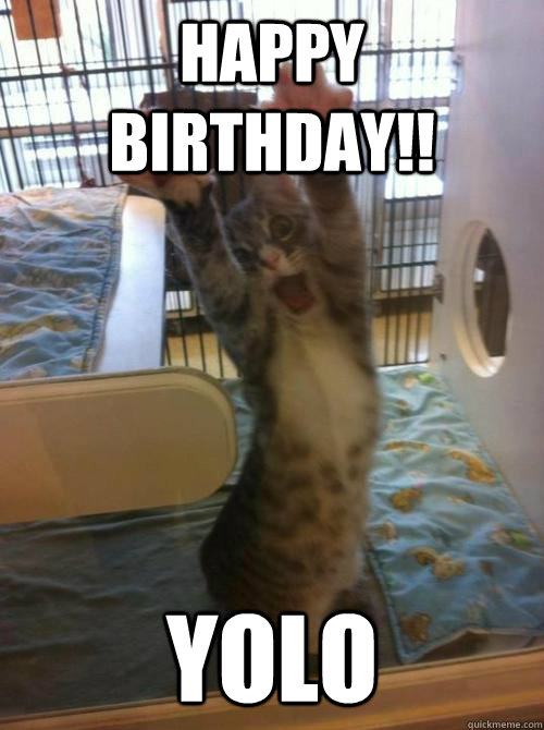 HAPPY BIRTHDAY!! yolo  