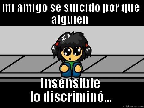 MI AMIGO SE SUICIDO POR QUE ALGUIEN  INSENSIBLE LO DISCRIMINÓ... Misc