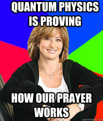 Quantum physics is proving How our prayer works                           Sheltering Suburban Mom