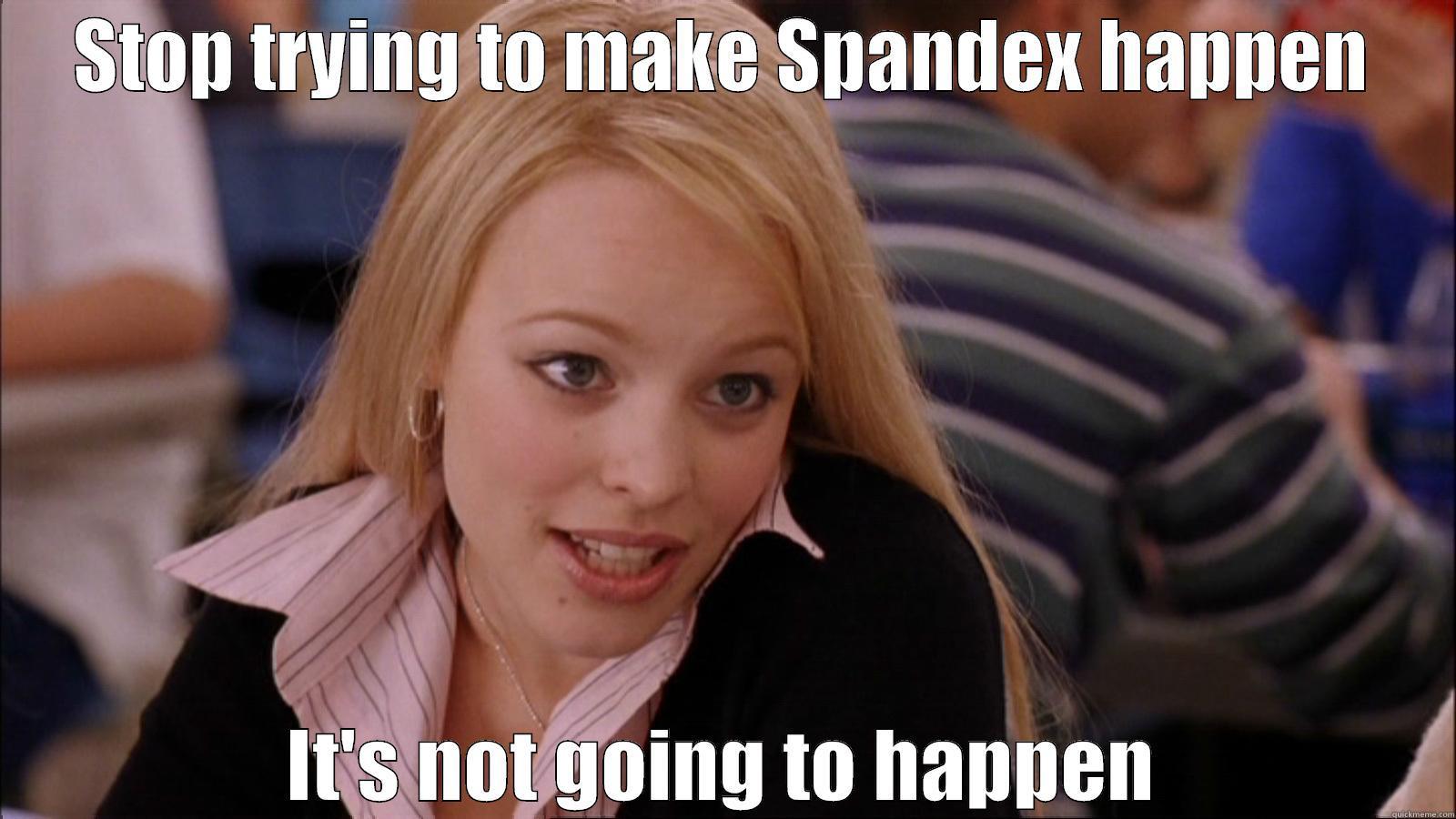 STOP TRYING TO MAKE SPANDEX HAPPEN IT'S NOT GOING TO HAPPEN Misc