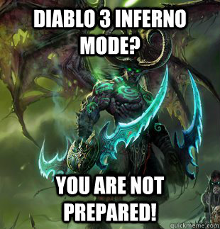 Diablo 3 Inferno Mode? YOU ARE NOT PREPARED! - Diablo 3 Inferno Mode? YOU ARE NOT PREPARED!  Illidan