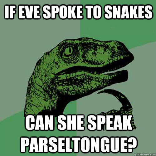 If Eve spoke to snakes Can she speak parseltongue?   Philosoraptor