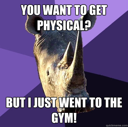 You want to get physical? But I just went to the gym!  Sexually Oblivious Rhino