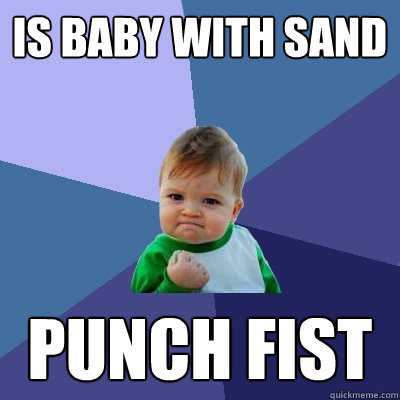 Is baby with sand punch fist  Success Kid