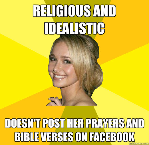 religious and idealistic doesn't post her prayers and bible verses on facebook  Tolerable Facebook Girl