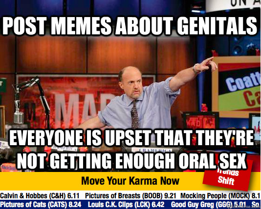 post memes about genitals Everyone is upset that they're not getting enough oral sex  Mad Karma with Jim Cramer