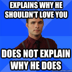 Explains why he shouldn't love you does not explain why he does  Socially Awkward Darcy