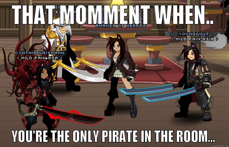 THAT MOMMENT WHEN.. YOU'RE THE ONLY PIRATE IN THE ROOM... Misc