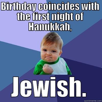 BIRTHDAY COINCIDES WITH THE FIRST NIGHT OF HANUKKAH, JEWISH. Success Kid