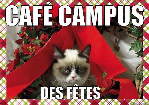  CAFÉ CAMPUS                  DES FÊTES                  merry christmas