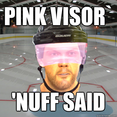 PINK VISOR` 'NUFF SAID - PINK VISOR` 'NUFF SAID  Scumbag EASHL Playah