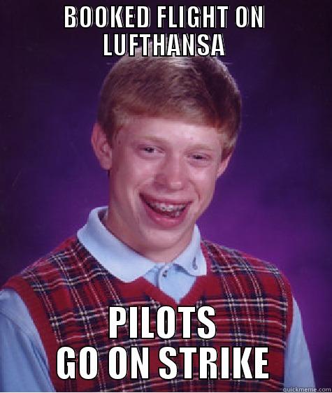 BOOKED FLIGHT ON LUFTHANSA PILOTS GO ON STRIKE Bad Luck Brian