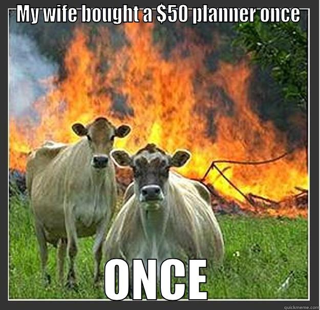 Planners are expense - MY WIFE BOUGHT A $50 PLANNER ONCE ONCE Evil cows