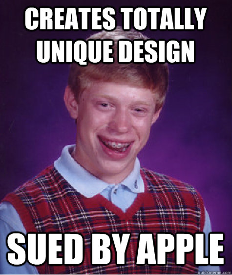 creates totally unique design sued by apple - creates totally unique design sued by apple  Bad Luck Brian