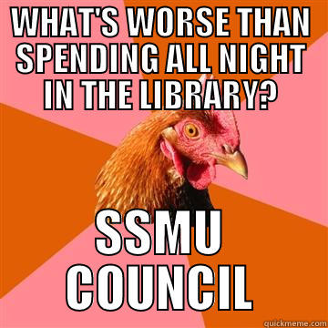 ssmu council - WHAT'S WORSE THAN SPENDING ALL NIGHT IN THE LIBRARY? SSMU COUNCIL Anti-Joke Chicken