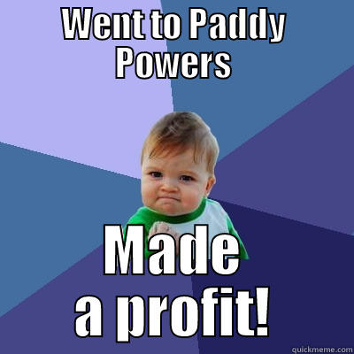 Gerrys big win - WENT TO PADDY POWERS MADE A PROFIT! Success Kid