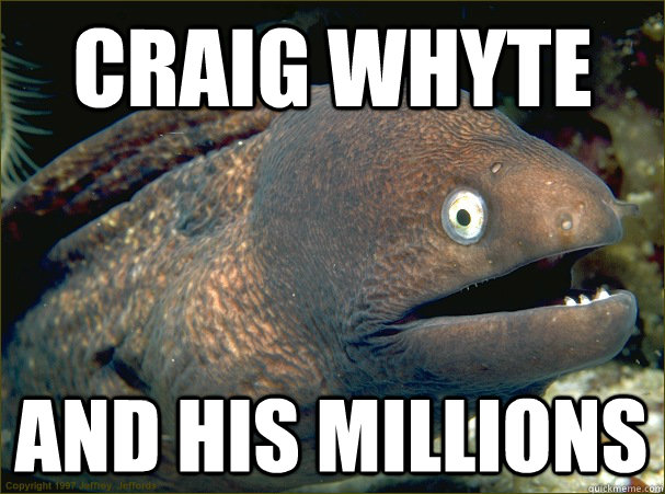 Craig whyte And his millions  Bad Joke Eel