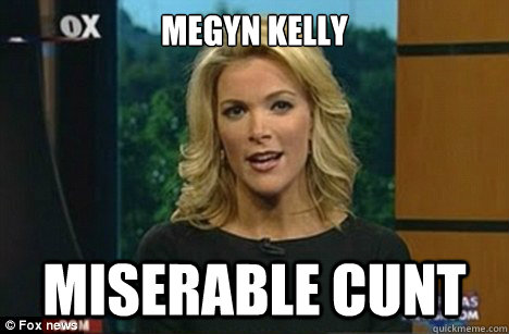 megyn kelly miserable cunt - megyn kelly miserable cunt  Megyn Kelly