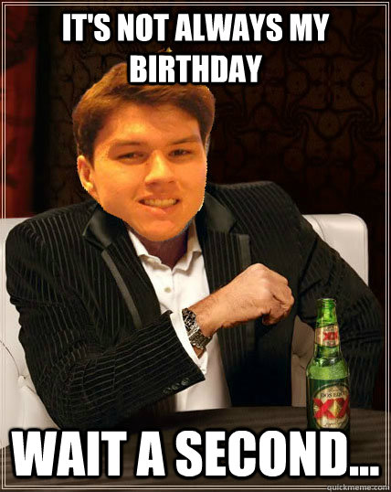 it's not always my birthday wait a second... - it's not always my birthday wait a second...  Most Interesting Dyrus