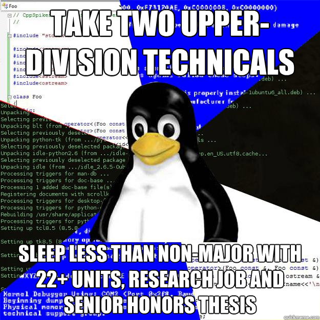 take two upper-division technicals Sleep less than non-major with 22+ units, research job and senior honors thesis  Computer Science Penguin