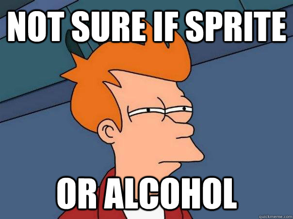 Not sure if Sprite Or Alcohol  Futurama Fry