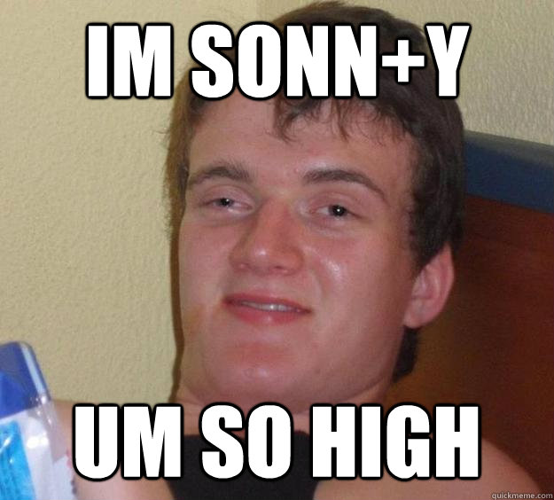 im sonn+y Um so high  10 Guy