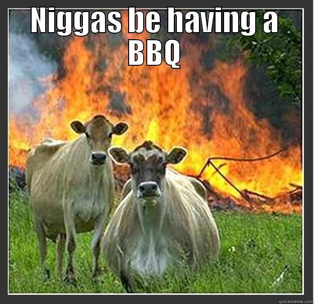 NIGGAS BE HAVING A BBQ  Evil cows