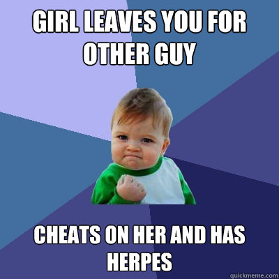 Girl leaves you for other guy CHEATS ON HER AND HAS HERPES  Success Kid